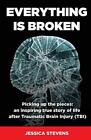 Everything is Broken: Life after Tr..., Stevens, Jessic