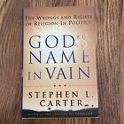 GOD'S NAME IN VAIN: THE WRONGS AND RIGHTS OF RELGION IN By Stephen L. Carter