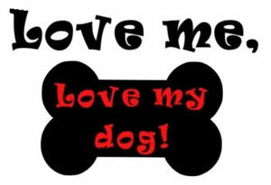 Love me, Love my dog! vinyl decal bumper sticker pet  - Picture 1 of 3
