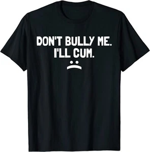 T-shirt Don't Bully Me I'll Cum It Turns Me On Dont Bully Me Ill Cum taglia S-5XL - Foto 1 di 2