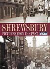 Shrewsbury: Pictures From The Past (Illustrated History)-Shropsh