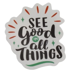 See Good in All Things Sayings Motto Sticker - Picture 1 of 2