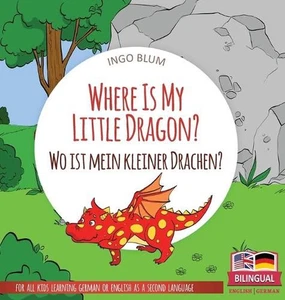 Where Is My Little Dragon? - Wo ist mein kleiner Drachen?: Bilingual children's - Picture 1 of 1