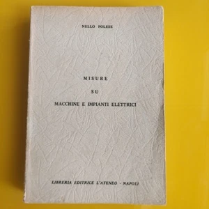 NELLO POLESE MISURE SU MACCHINE E IMPIANTI ELETTRICI EDITRICE L'ATENEO 1977 - Picture 1 of 7