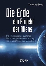 DIE ERDE EIN PROJEKT DER ALIENS - Timothy Good - KOPP VERLAG