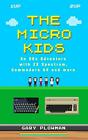 The Micro Kids: An 80s Adventure with ZX Spectrum, C by Plowman, Gary 0993474462