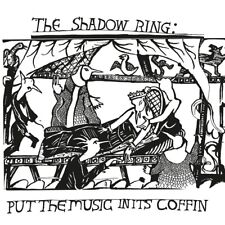 The Shadow Ring - Put The Music In It's Coffin VINYL LP