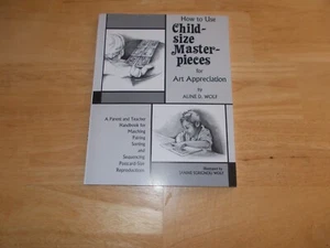 How To Use Child-Size Masterpieces for Art Appreciaiton by Aline D. Wolf - Picture 1 of 1