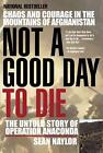 Not a Good Day to Die: The Untold Story of Operation Anaconda by Sean Naylor (En