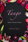 TANGO: STORIES OF DESIRE IN POETRY By Deborah Grace **BRAND NEW**