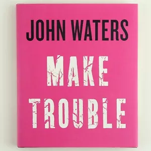 Make Trouble by John Waters Hardcover Book - Picture 1 of 5