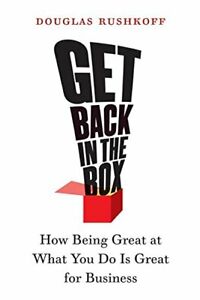 Get Back in the Box: How Being Great at What Yo. Rushkoff<|