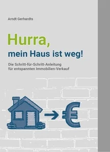 Hurra, mein Haus ist weg Die Schritt-für-Schritt-Anleitung für entspannten Immob - Bild 1 von 1
