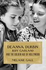 Deanna Durbin Judy Garland et l'âge d'or d'Hollywood par Melanie Gall