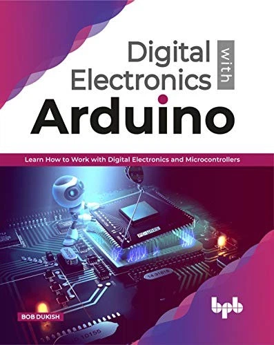 Digital Electronics with Arduino: Learn How To Work With... - Dukish, Bob - Image 1 of 1