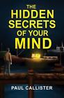 The Hidden Secrets Of Your Mind By Paul Callister Paperback Book