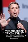 The Oracle Of Silicon Valley: Larry Ellison's Trailblazing Journey In Tech Domin