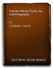 Not the Whole Truth : An Autobiography Hardcover Patrick Lichfiel