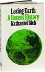 Nathaniel Rich / Losing Earth A Recent History 1. Ausgabe 2019