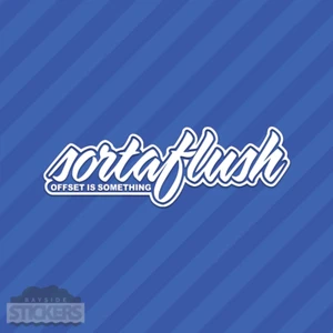 Sortaflush Offset Is Something Vinyl Decal Sticker JDM Hellaflush - Picture 1 of 2