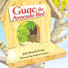 Guac, the Avocado Bird - Hardcover By Branch-Evans, Julie - GOOD