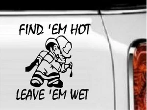 Find 'Em Hot Leave 'Em Wet Vinyl Decal Home Décor 6" x 6"  - Picture 1 of 1