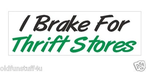 I Brake For Thrift Stores Funny Bumper Sticker or Helmet Sticker D421 Yard Sales - Picture 1 of 1