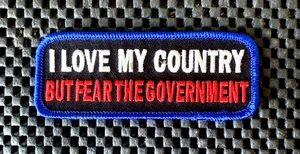 I LOVE MY COUNTRY BUT FEAR THE GOVERNMENT EMBROIDERED SEW ON PATCH 4" x 1 1/2" - Picture 1 of 2