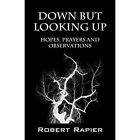 Down But Looking Up: Hopes, Prayers and Observations by - Paperback NEW Robert R