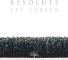 Resolute by Larsen, Stu (Record, 2017)