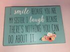 Novelty Wooden Hanging Family Plaque Sign I Smile Because You Are My Sister