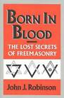 Born in Blood: The Lost Secrets of Freemasonry - Hardcover - GOOD