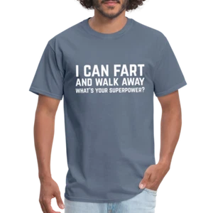 I Can Fart and Walk Away What's Your Superpower T-Shirt - Picture 1 of 70
