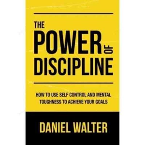 The Power of Discipline: How To Use Self Control and Mental Toughness To Achieve - Picture 1 of 4