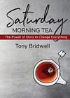 Saturday Morning Tea: The Power of Story to Change Everything.by Bridwell New<|