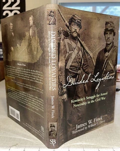 2012 DIVIDED LOYALTIES - Kentucky Civil War History - James Finck - 1st Ed HBDJ - Picture 1 of 5