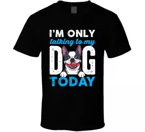 Boston Terrier Only Talking To My Dog Father's Day T Shirt - Picture 1 of 2