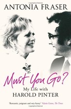 Must You Go?: My Life with Harold Pinter By Antonia Fraser. 9780753828786