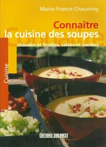Connaître la cuisine des SOUPES chaudes, froides, salées et sucrées + CHAUVIREY - Picture 1 of 1