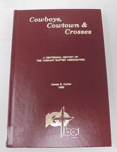 Cowboys, Cowtown & Crosses Centennial History of Tarrant Baptist Assoc. - Picture 1 of 11