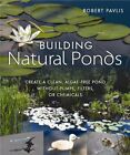 ROBERT PAVLIS - Building Natural Ponds   Create a Clean Algae-free Po - J555z