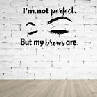  Wall Sticker for Beauty Salon I Am Not Perfect But My Brows are Eyebrows