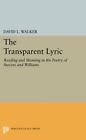 The Transparent Lyric: Reading And Meaning In T, Walker+=