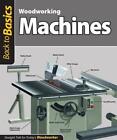 Woodworking Machines (Back to Basics): Straight Talk for Today's Woodworker by S