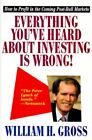 Everything You've Heard about Investing Is Wrong! : How to Profit in Coming Post