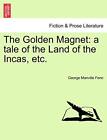 The Golden Magnet: a tale of the Land of the Incas, etc.. Fenn 9781241369354<|
