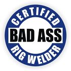 Hard Hat Sticker | Certified BAD ASS RIG WELDER | Welding Helmet Funny Decal