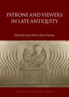 Patrons and Viewers in Late Antiquity by Stine Birk (English) Hardcover Book