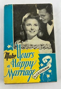Make Yours A Happy Marriage by O.A. Geiseman 1946 HCDJ 11th Print - Bild 1 von 11