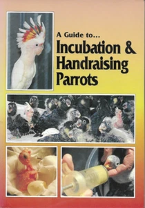 A Guide to Incubation & Handraising Parrots 🐣 ABK Parrot Breeding Bird Book - Picture 1 of 2